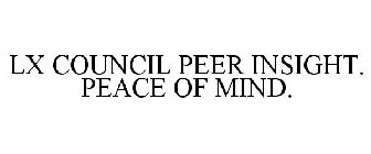 LX COUNCIL PEER INSIGHT. PEACE OF MIND.