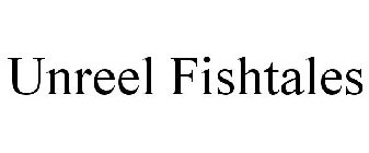 UNREEL FISHTALES