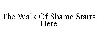 THE WALK OF SHAME STARTS HERE