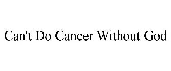 CAN'T DO CANCER WITHOUT GOD