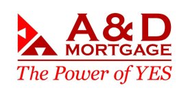 A & D MORTGAGE THE POWER OF YES