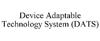 DEVICE ADAPTABLE TECHNOLOGY SYSTEM (DATS)