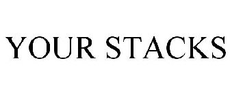 YOUR STACKS