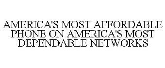 AMERICA'S MOST AFFORDABLE PHONE ON AMERICA'S MOST DEPENDABLE NETWORKS