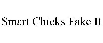 SMART CHICKS FAKE IT