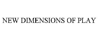 NEW DIMENSIONS OF PLAY