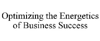 OPTIMIZING THE ENERGETICS OF BUSINESS SUCCESS