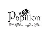 PAPILLON LOOK GOOD.... FEEL GOOD!