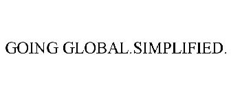 GOING GLOBAL.SIMPLIFIED.