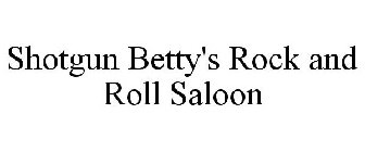 SHOTGUN BETTY'S ROCK AND ROLL SALOON