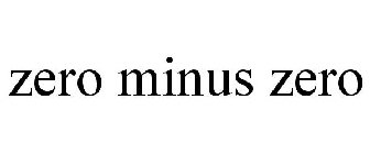 ZERO MINUS ZERO