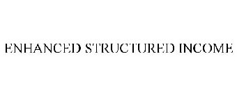 ENHANCED STRUCTURED INCOME