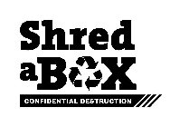 SHRED A BOX CONFIDENTIAL DESTRUCTION