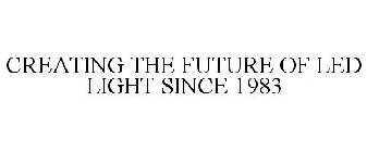 CREATING THE FUTURE OF LED LIGHT SINCE 1983