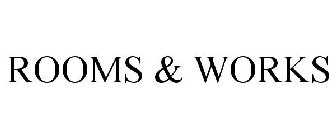 ROOMS & WORKS