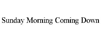 SUNDAY MORNING COMING DOWN
