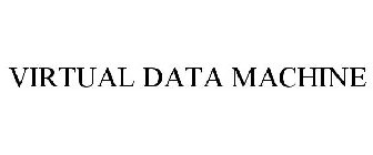 VIRTUAL DATA MACHINE