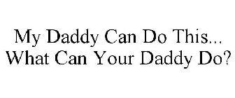 MY DADDY CAN DO THIS... WHAT CAN YOUR DADDY DO?