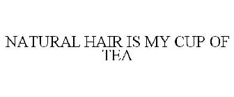 NATURAL HAIR IS MY CUP OF TEA