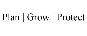 PLAN | GROW | PROTECT