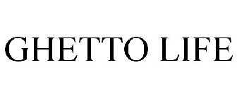 GHETTO LIFE