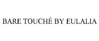 BARE TOUCHÉ BY EULALIA