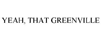 YEAH, THAT GREENVILLE