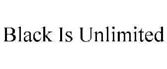 BLACK IS UNLIMITED