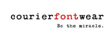 COURIERFONTWEAR BE THE MIRACLE.