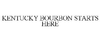 KENTUCKY BOURBON STARTS HERE