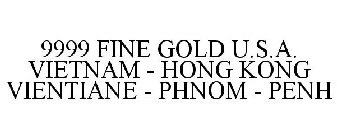 9999 FINE GOLD U.S.A. VIETNAM - HONG KONG VIENTIANE - PHNOM - PENH