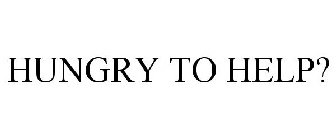 HUNGRY TO HELP?