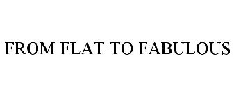 FROM FLAT TO FABULOUS