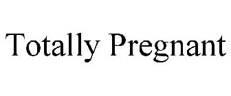 TOTALLY PREGNANT
