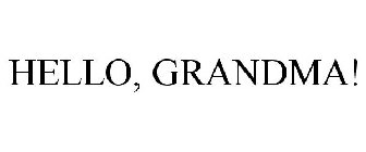 HELLO, GRANDMA!