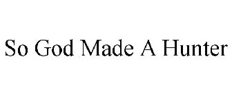 SO GOD MADE A HUNTER