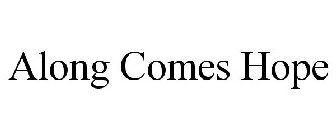 ALONG COMES HOPE