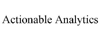 ACTIONABLE ANALYTICS