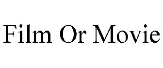 FILM OR MOVIE