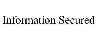 INFORMATION SECURED