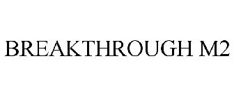 BREAKTHROUGH M2