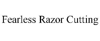 FEARLESS RAZOR CUTTING