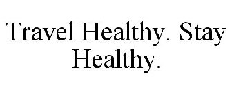TRAVEL HEALTHY. STAY HEALTHY.