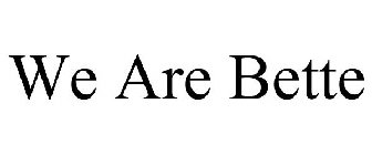 WE ARE BETTE