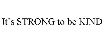 IT'S STRONG TO BE KIND