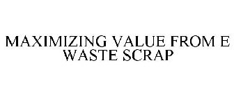 MAXIMIZING VALUE FROM E WASTE SCRAP