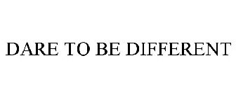 DARE TO BE DIFFERENT