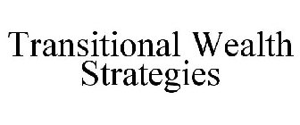 TRANSITIONAL WEALTH STRATEGIES