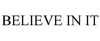 BELIEVE IN IT