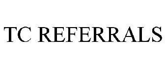 TC REFERRALS